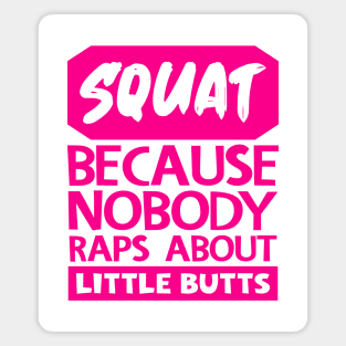 Squat Because Nobody Raps About Little Butts Magnet